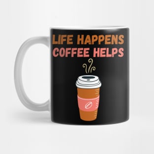 Life happens, coffee helps Mug